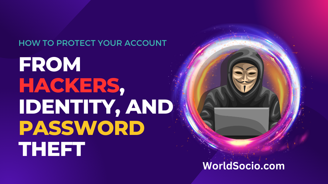 How To Protect Your Accounts From Hackers, Identity, And Password Theft, worldsocio.png